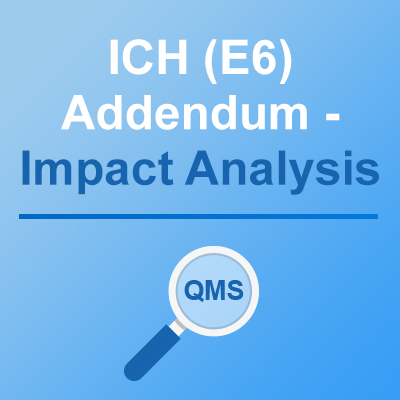 ICH (E6) Addendum – Impact Analysis